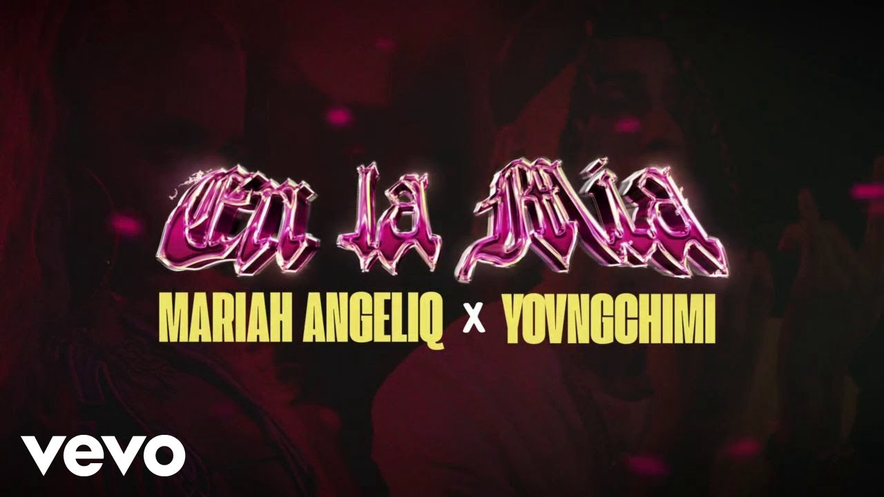 Mariah Angeliq, YOVNGCHIMI - En La Mía (Lyric Video)