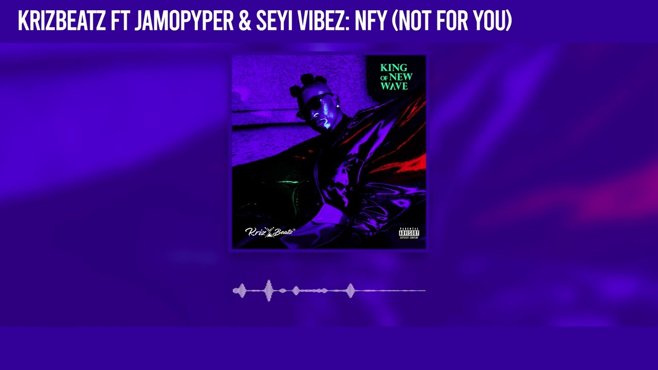 Krizbeatz - NFY (Not For You) ft Jamopyper & Seyi Vibez (Official Audio)