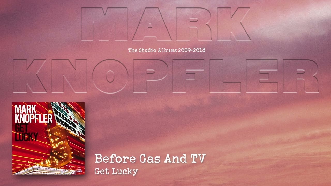 Mark Knopfler - Before Gas And TV (The Studio Albums 2009 – 2018)