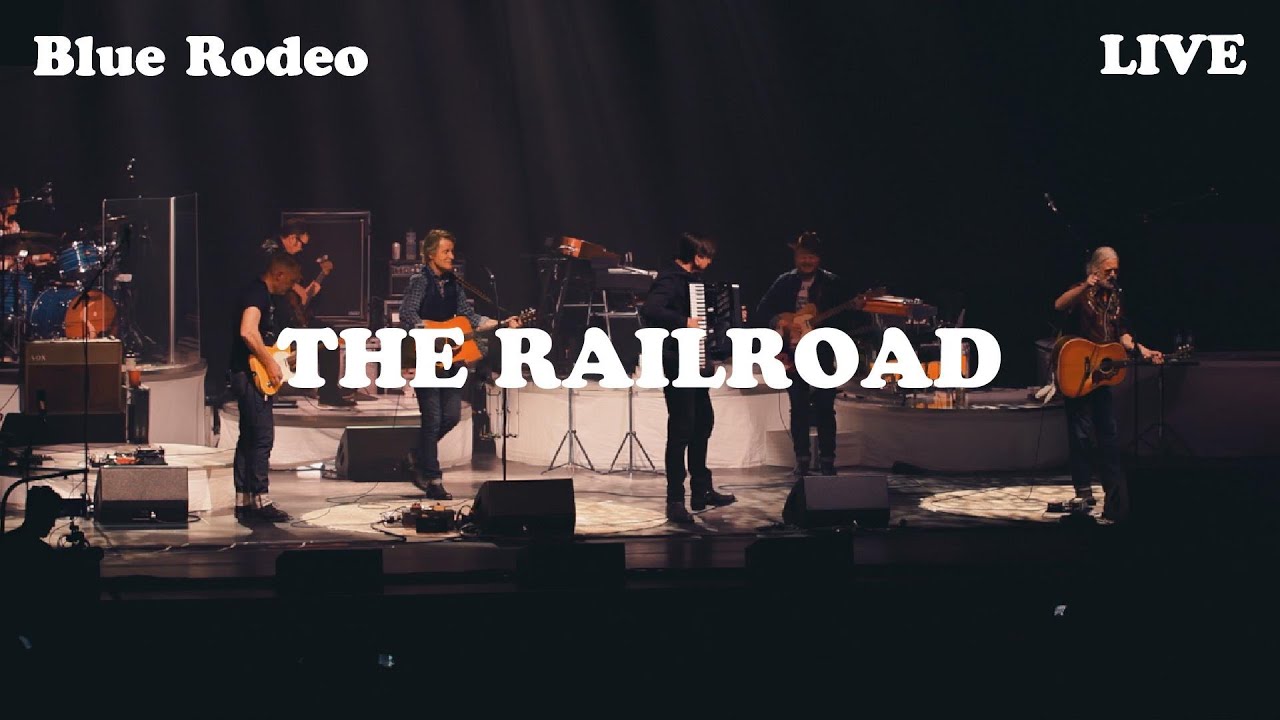 Blue Rodeo - The Railroad (Live from First Ontario Concert Hall, Hamilton, 2022)