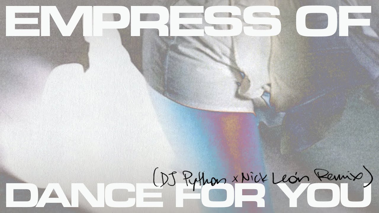 Empress Of - Dance For You (DJ Python and Nick León Remix) [Official Audio]