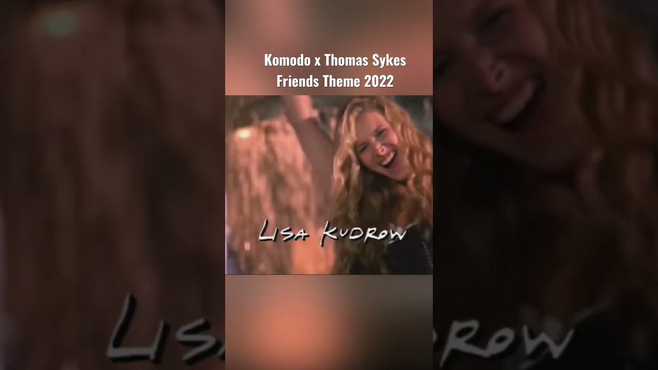 Friends Theme 2022 - Komodo & Thomas Sykes #friends #series #newmusic