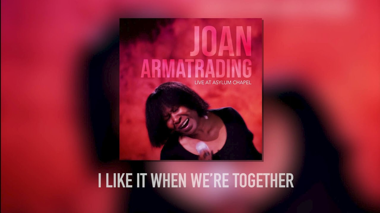 Joan Armatrading - I Like It When We're Together (Live at Asylum Chapel)