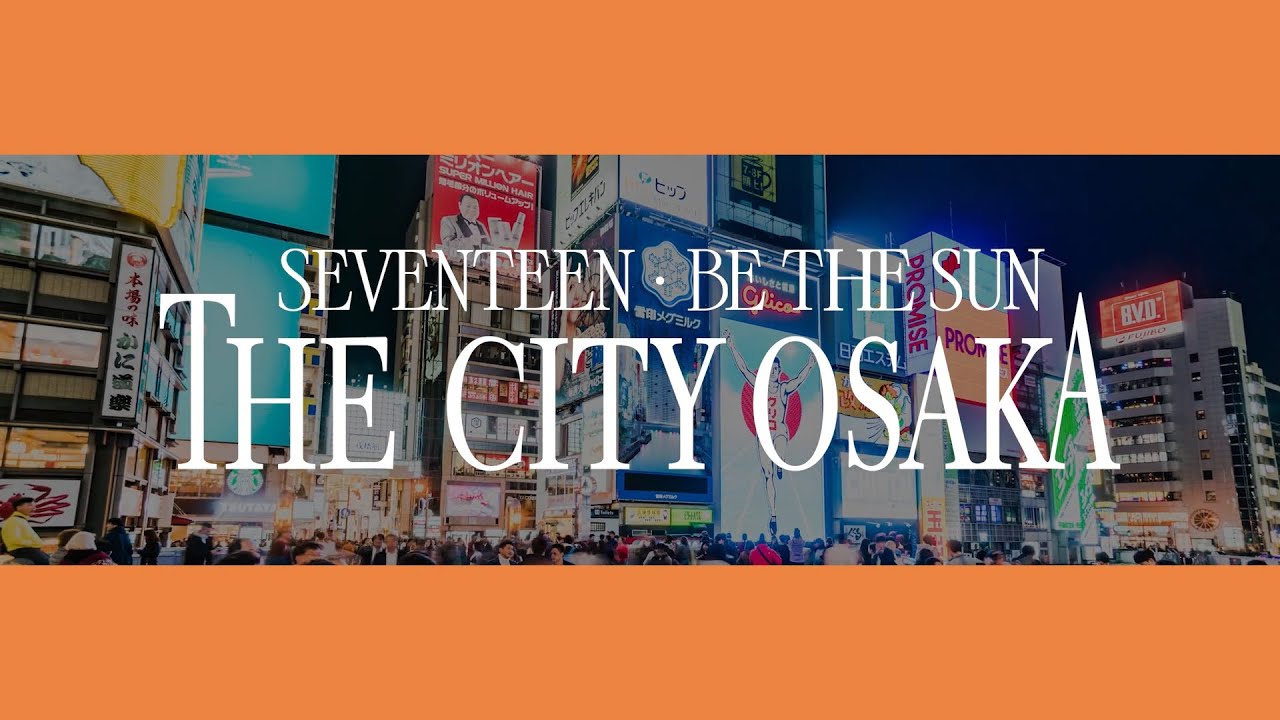 SEVENTEEN 'BE THE SUN' : THE CITY OSAKA