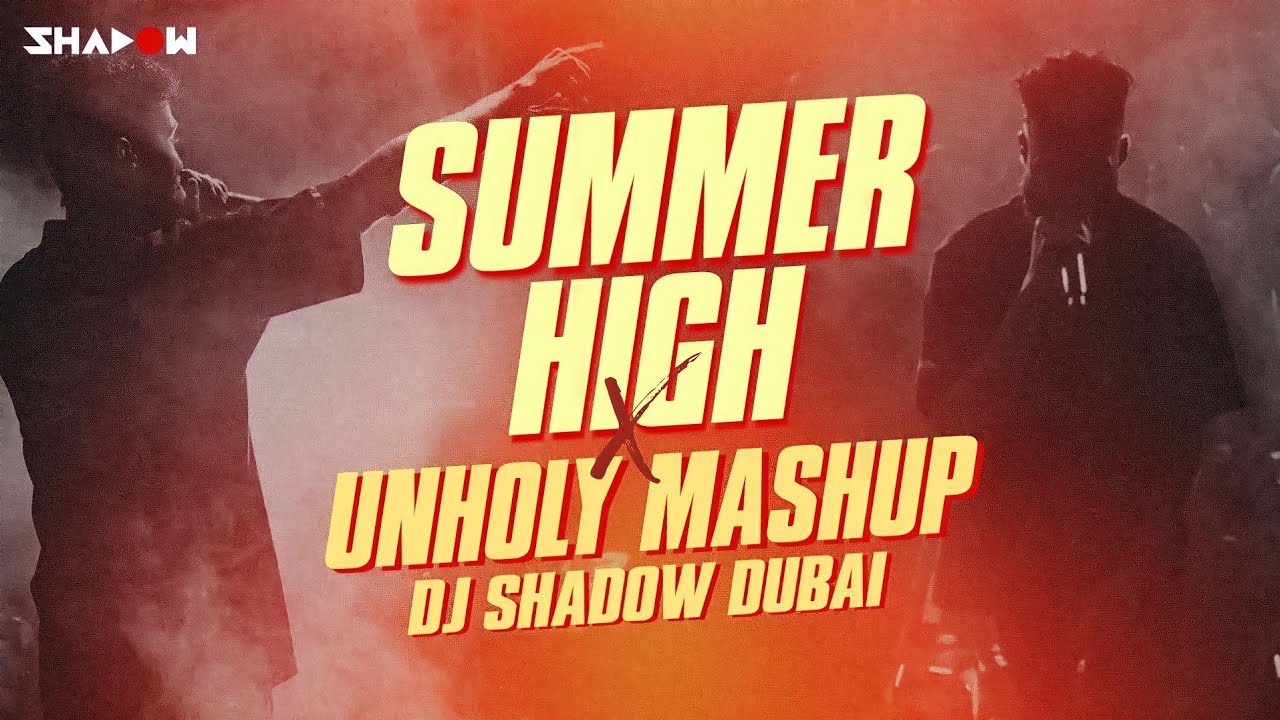 Summer High x Unholy Mashup | DJ Shadow Dubai | A P Dhillon | Sam Smith, Kim Petras | Disclosure