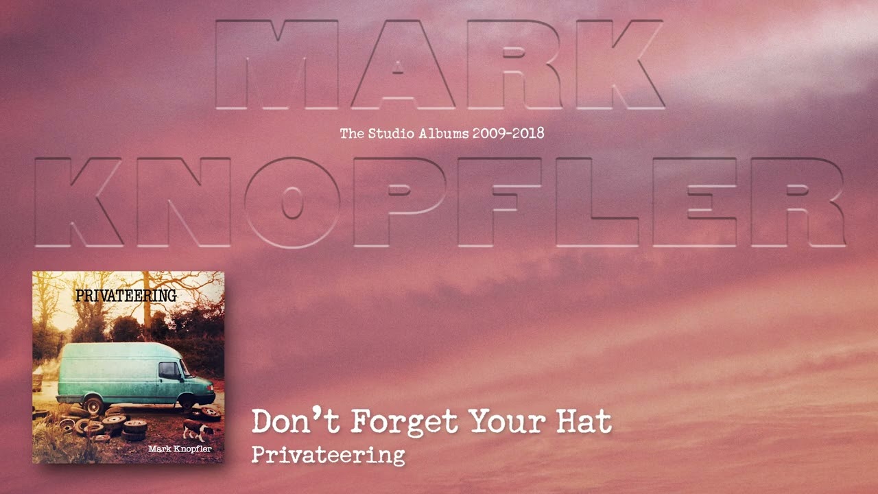 Mark Knopfler - Don't Forget Your Hat (The Studio Albums 2009 – 2018)