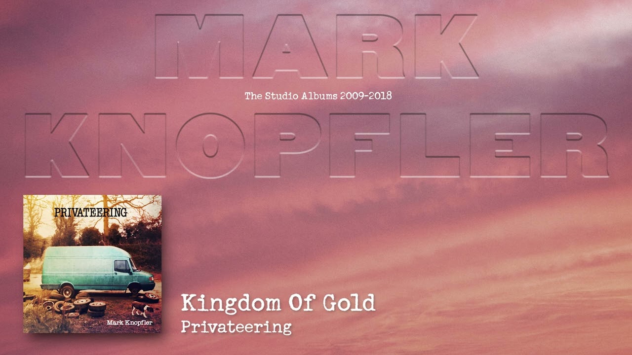 Mark Knopfler - Kingdom Of Gold (The Studio Albums 2009 – 2018)