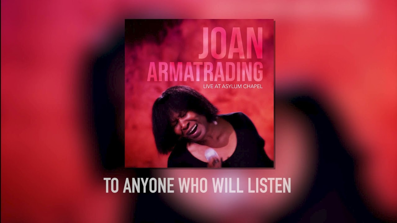 Joan Armatrading - To Anyone Who Will Listen (Live at Asylum Chapel)