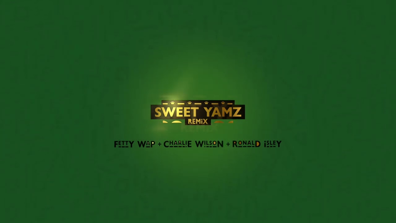 Fetty Wap - Sweet Yamz (Remix) [feat. Charlie Wilson & Ronald Isley] [Official Visualizer]