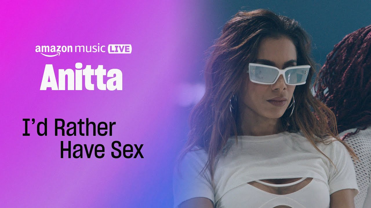 Anitta - I'd Rather Have Sex (Amazon Music Live)