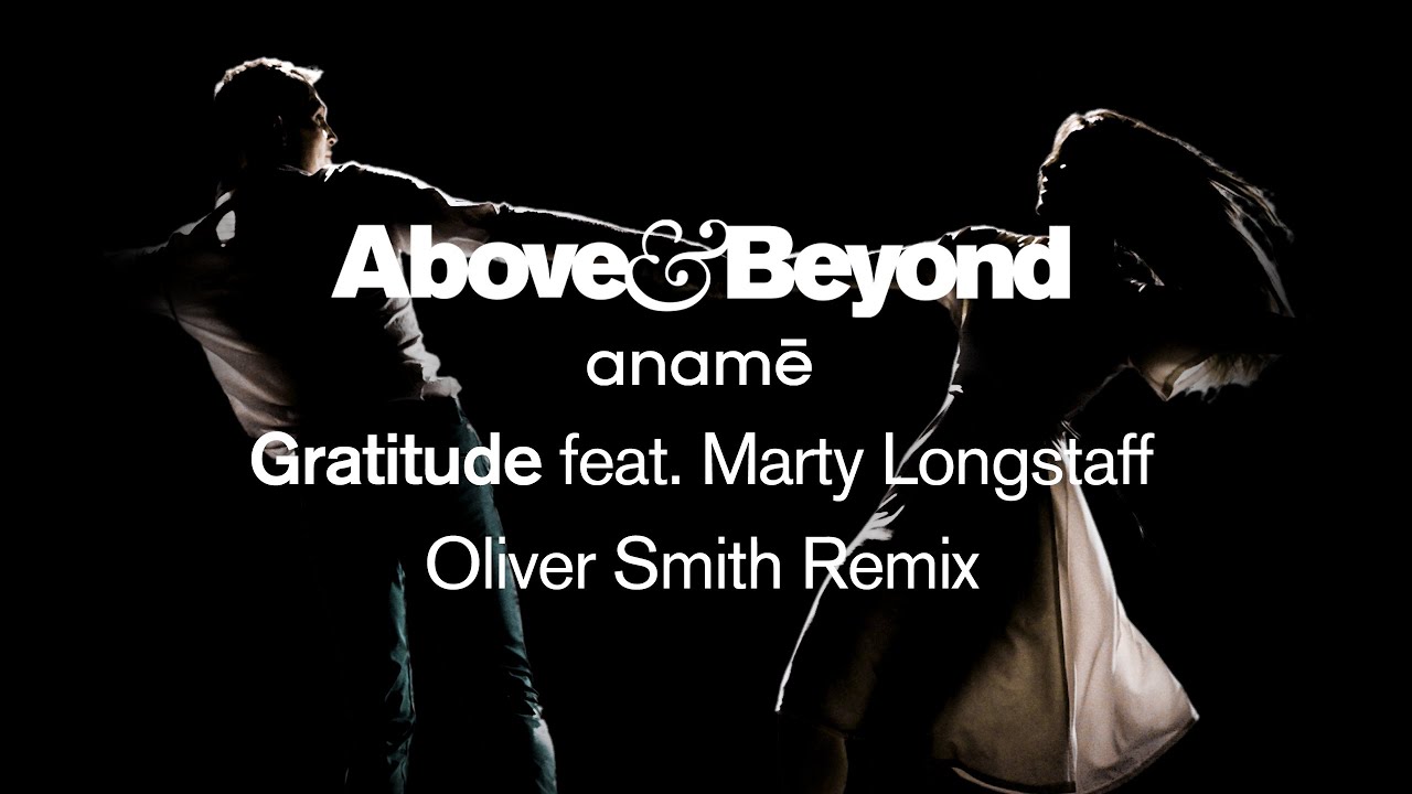 Above & Beyond and anamē feat. Marty Longstaff - Gratitude (Oliver Smith Remix)