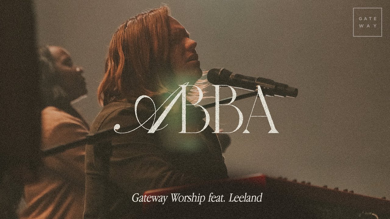 Abba | feat. Leeland | Gateway Worship