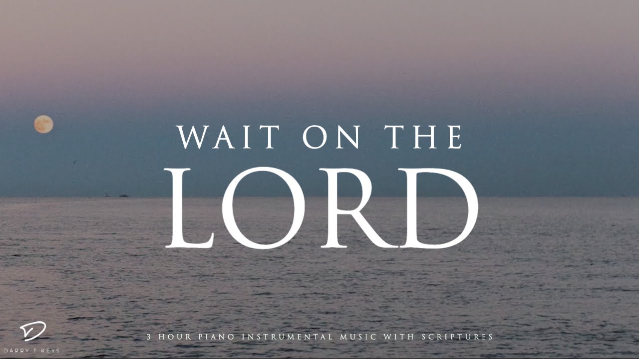 Wait on The Lord: 3 Hour Prayer & Meditation Music | Piano Worship Music