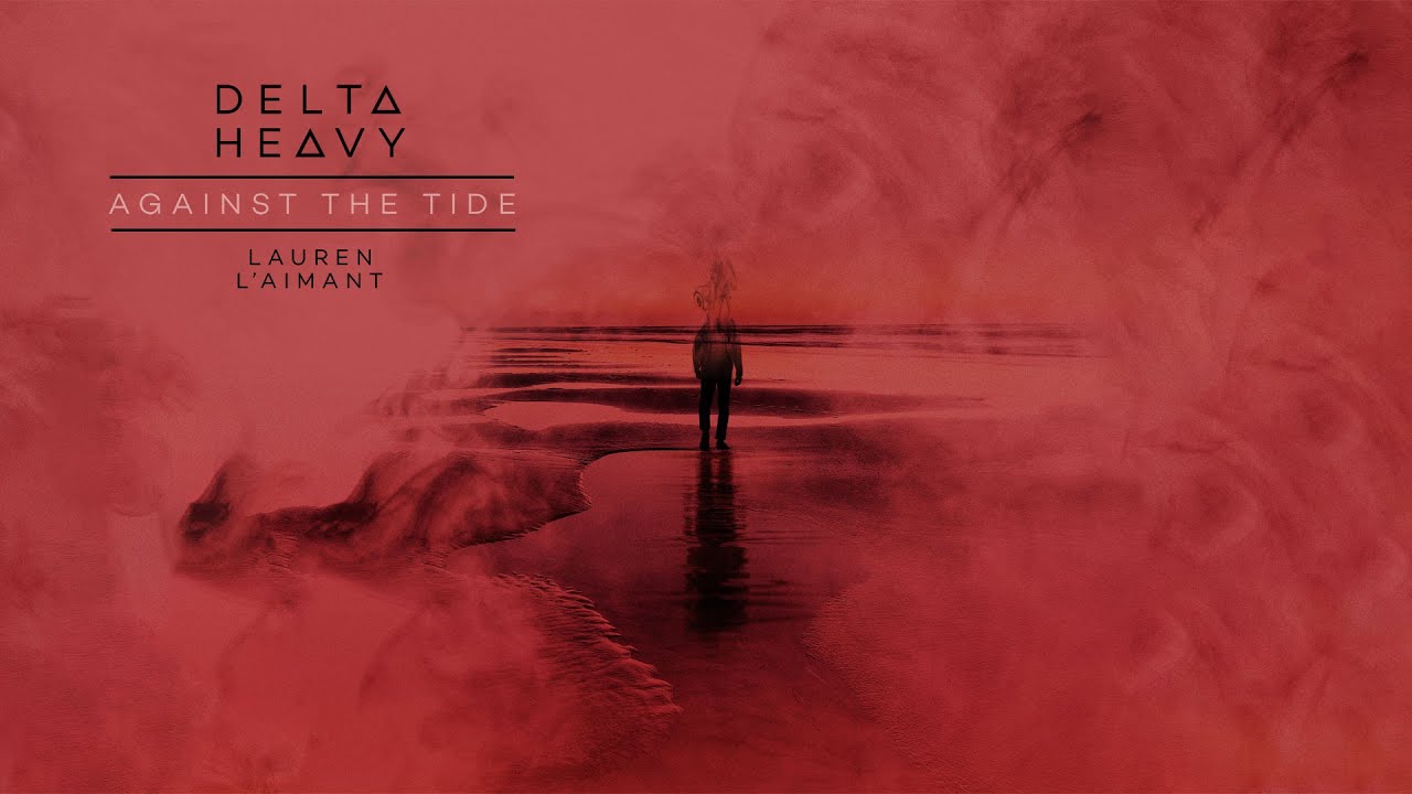 Delta Heavy - Against The Tide ft. Lauren L’aimant