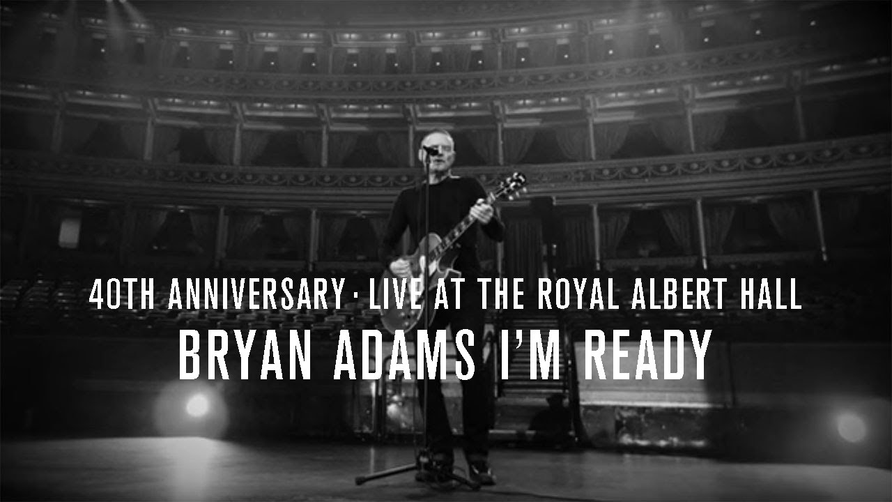 Bryan Adams - I'm Ready, 40th Anniversary, Live At The Royal Albert Hall