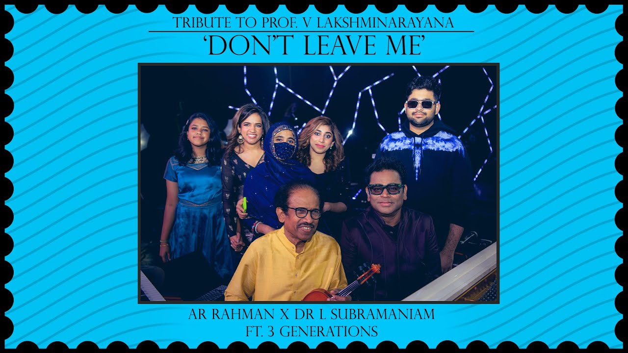 Tribute To Prof. V Lakshminarayan | Don't Leave Me - L Subramaniam X A. R. Rahman Ft. 3 Generations