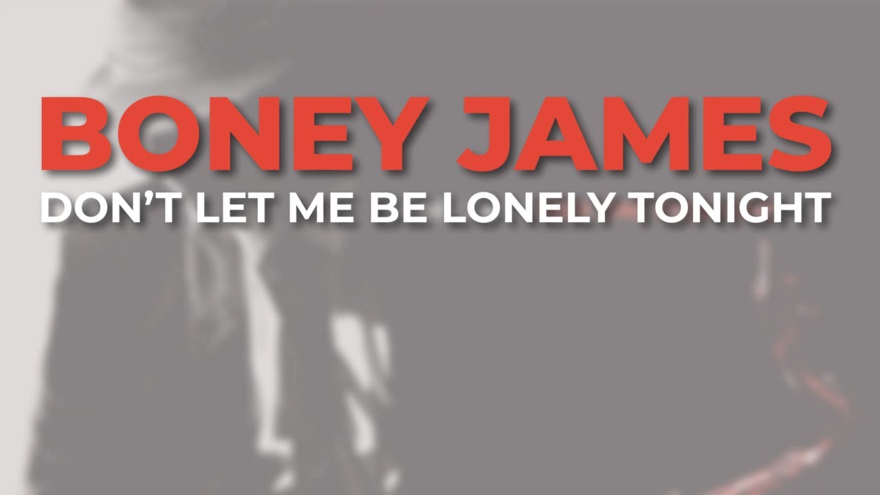 Boney James - Don’t Let Me Be Lonely Tonight (Official Audio)