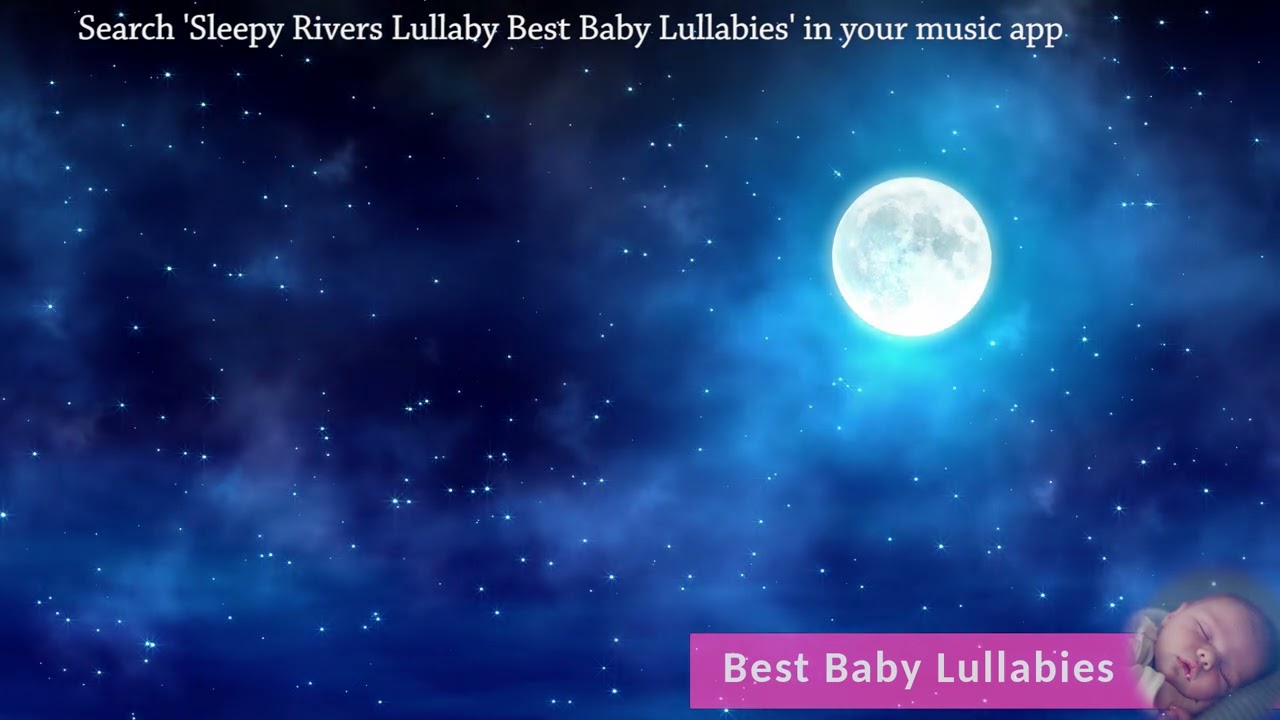 The Best Baby Lullaby Ever! ❤️ Sleepy Rivers ❤️ Baby Sleep Music Songs
