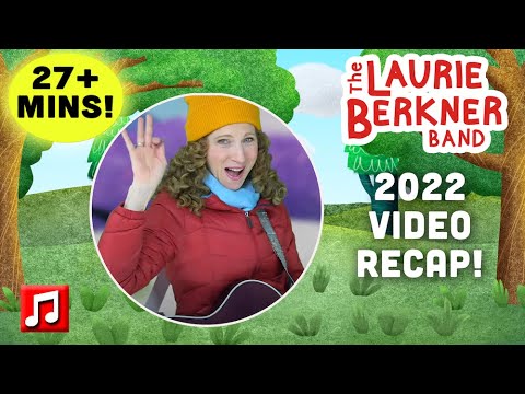 27+ Min: 2022 Recap - 10 Laurie Berkner Music Videos | I Know A Chicken, Beautiful Light, and more!