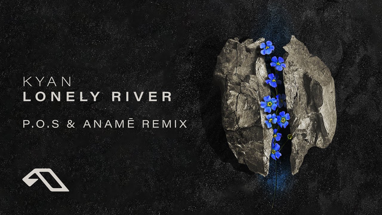 Kyan - Lonely River (P.O.S & anamē Remix)