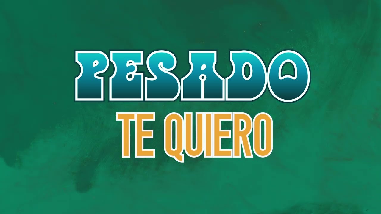Pesado -  Te Quiero (Video Lyric)
