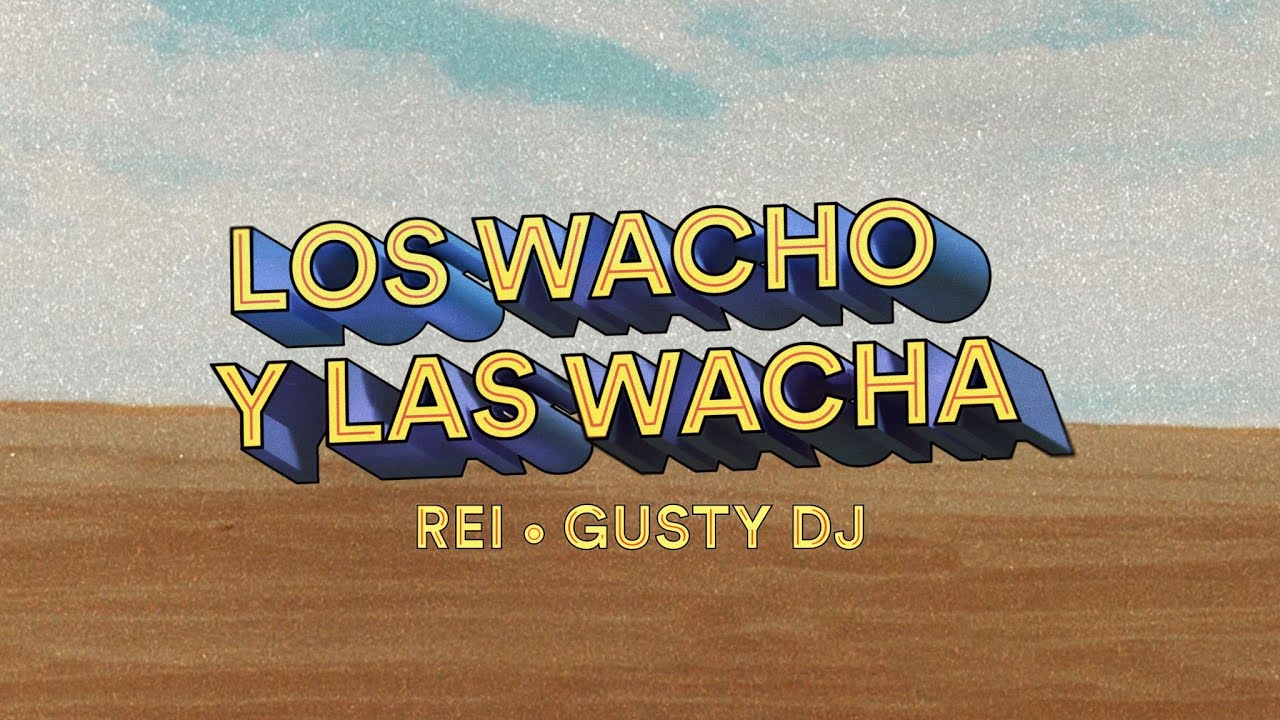 Rei - LOS WACHO Y LAS WACHA Prod. by Gusty DJ  (Video Oficial)