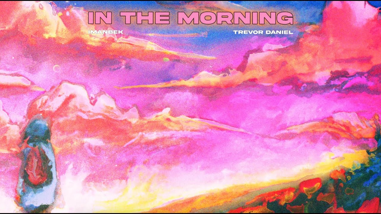 Trevor Daniel, Imanbek - In The Morning (Official Lyric Video)