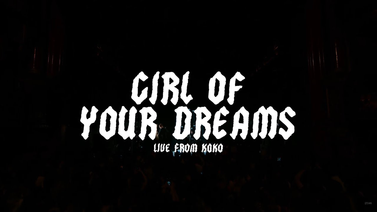 Dylan - Girl Of Your Dreams   Live From KOKO - Lyric Video