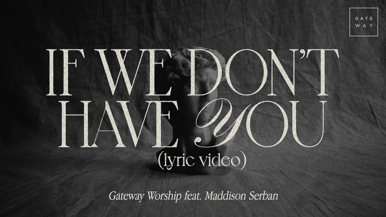 If We Don’t Have You (Official Lyric Video) | feat. Maddison Serban | Gateway Worship