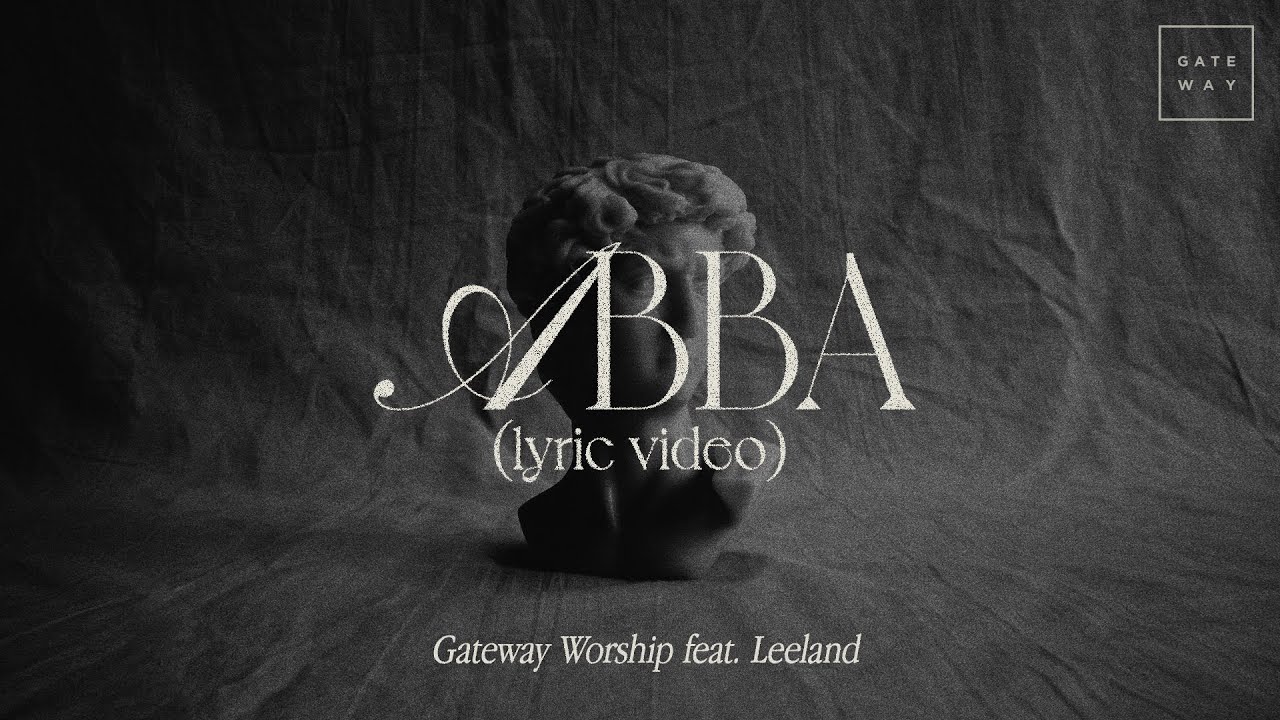 Abba (Official Lyric Video) | feat. Leeland | Gateway Worship