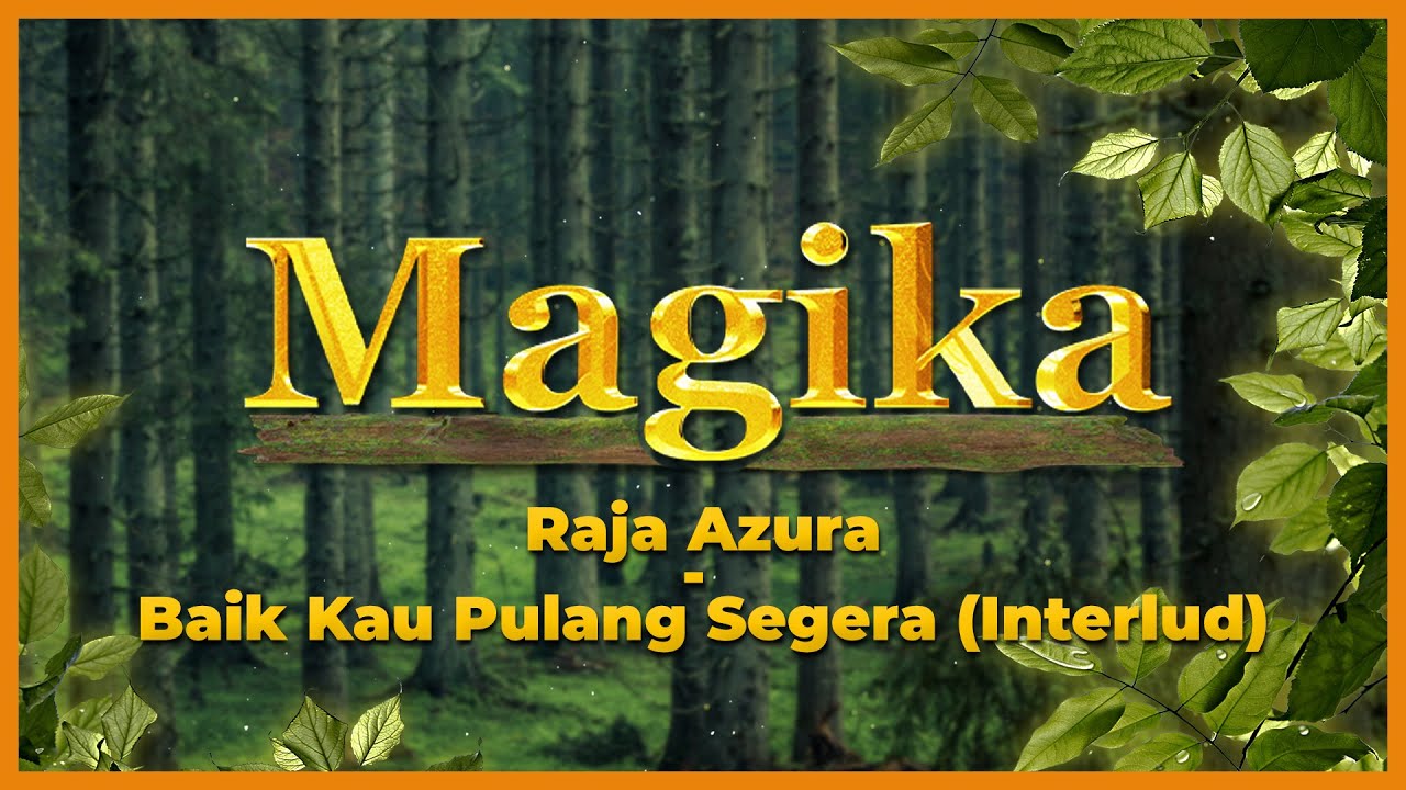 Raja Azura - Baik Kau Pulang Segera (Interlud) (Magika OST) Official Lyric Video