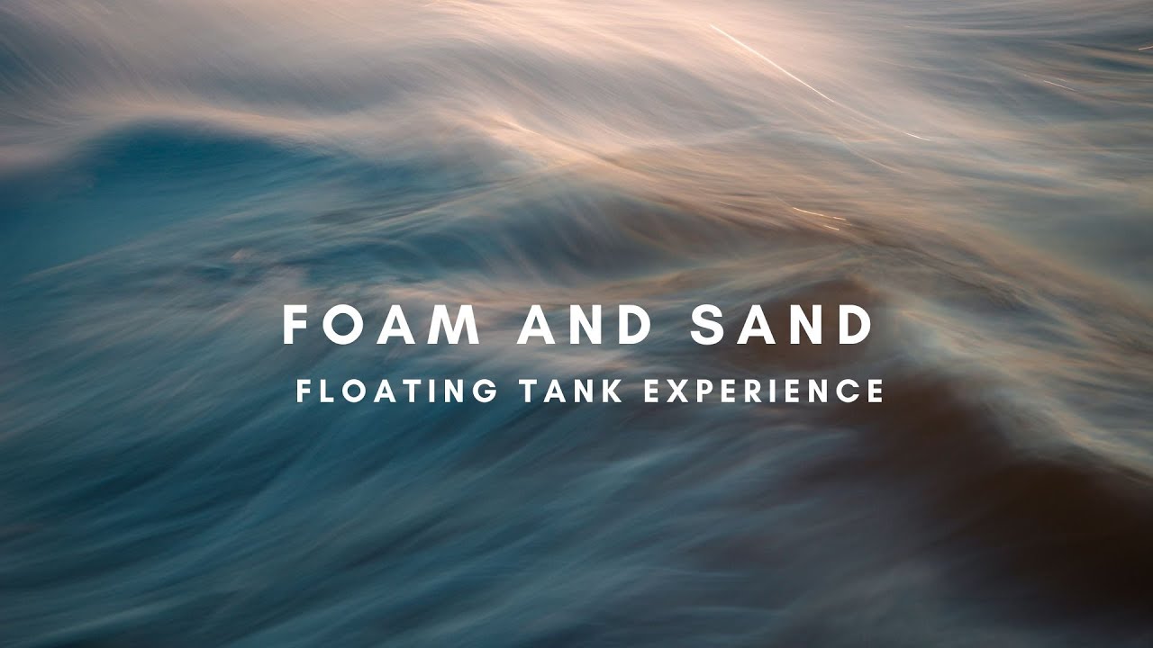Foam and Sand: Floating Tank Experience