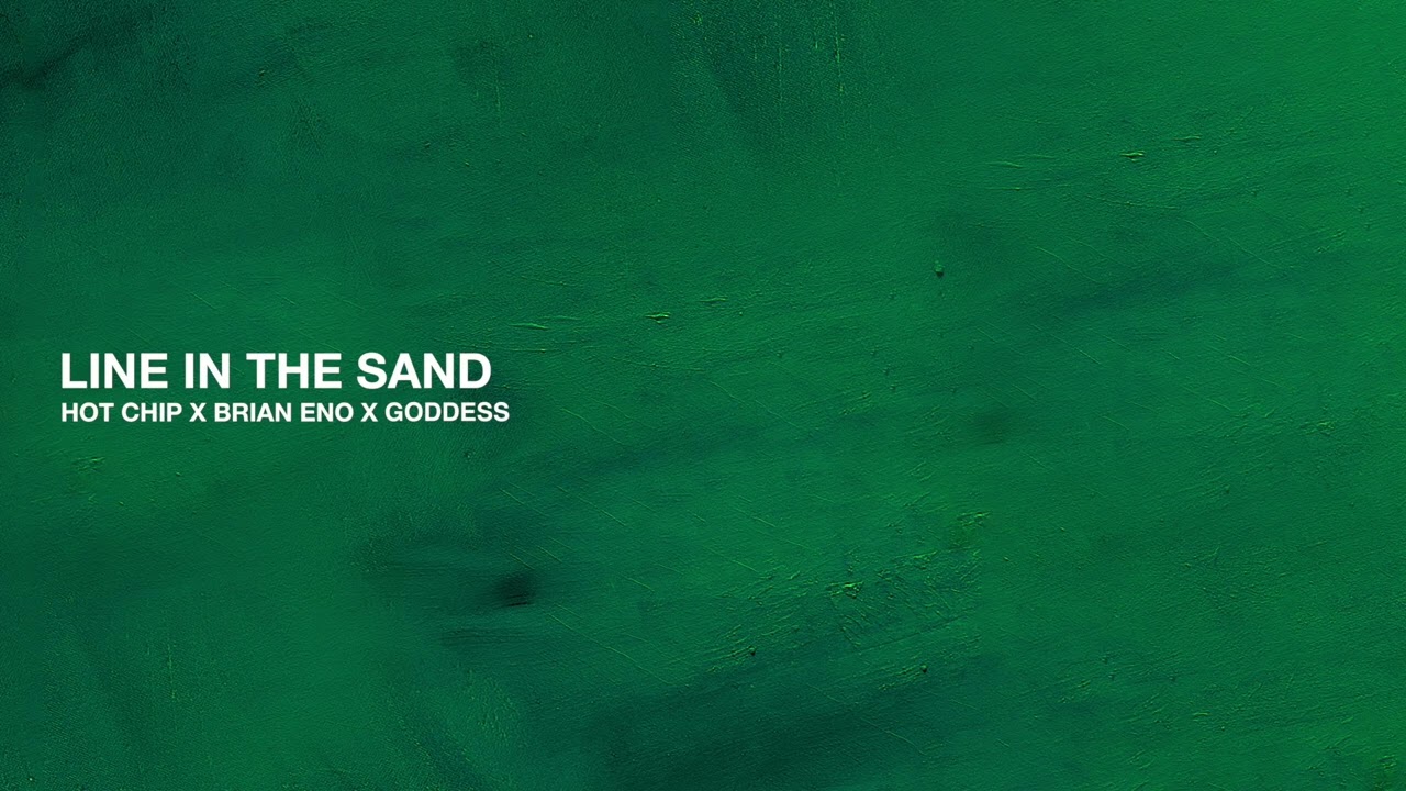 Hot Chip, Brian Eno & goddess - Line In The Sand (Official Audio)