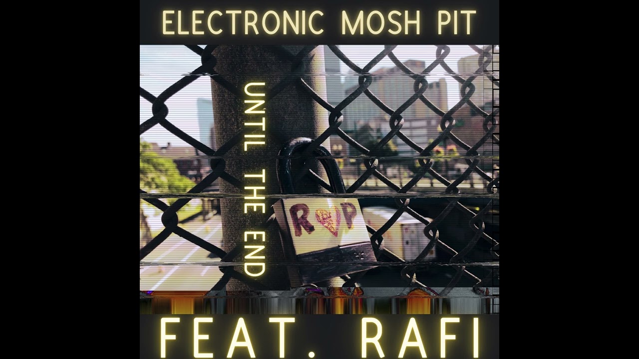 Electronic Mosh Pit - Until The End (FEAT. RAFI)