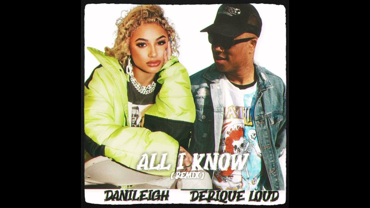 DaniLeigh (Feat. Derique Loud) - All I Know (Remix)