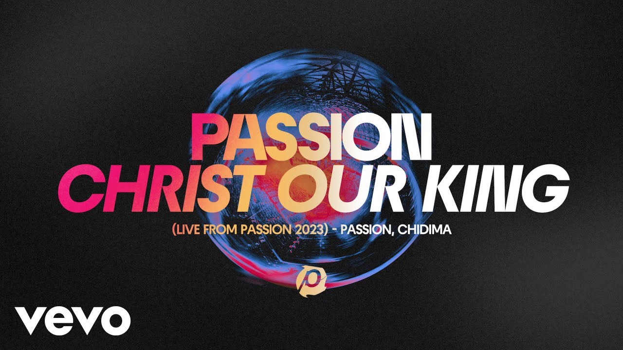 Passion, Chidima - Christ Our King (Audio / Live From Passion 2023)