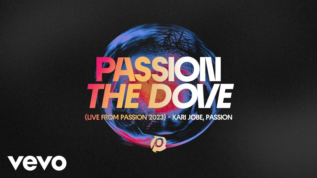 Kari Jobe, Passion - The Dove (Audio / Live From Passion 2023)