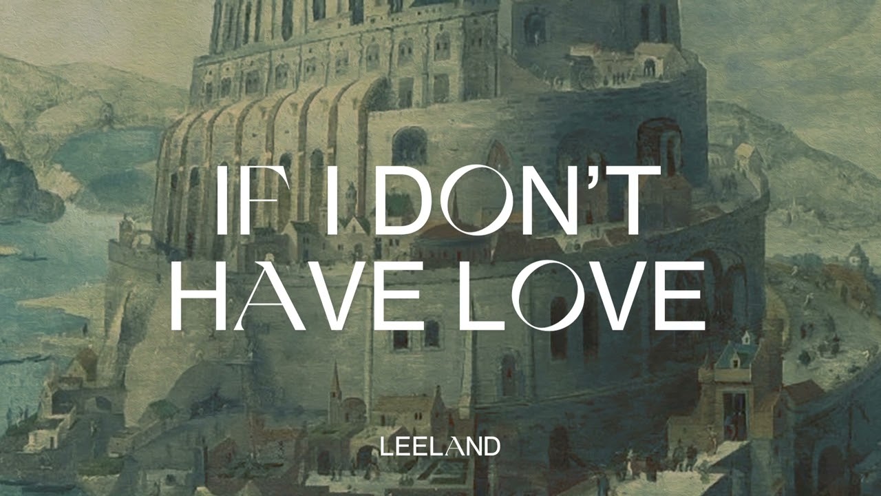 Leeland - If I Don't Have Love (ft. Lauren Strahm) [Official Audio Video]