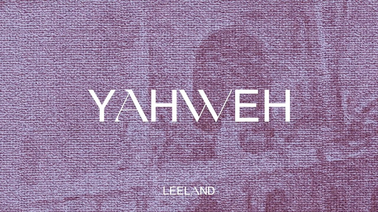 Leeland - Yahweh (Official Audio Video)