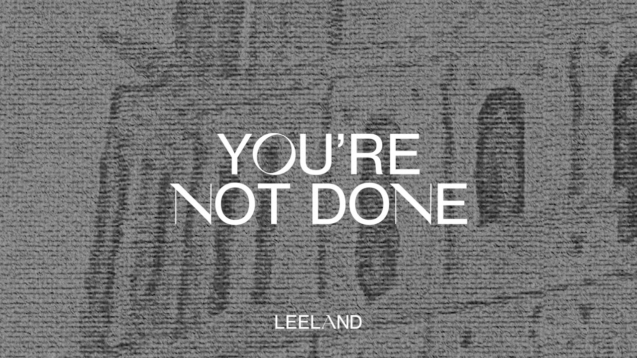 Leeland - You're Not Done (Official Single Version Audio Video)