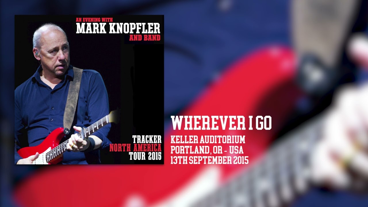 Mark Knopfler - Wherever I Go (Live, Tracker North America Tour 2015)