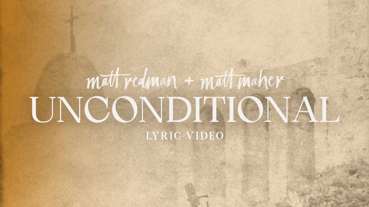 Matt Redman - Unconditional (ft. Matt Maher) [Official Lyric Video]