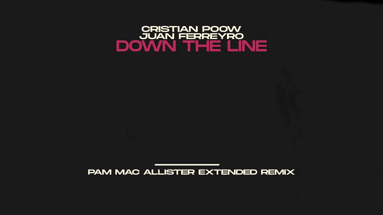 Cristian Poow & Juan Ferreyro - Down The Line (Pam Mac Allister Extended Remix) [Audio]