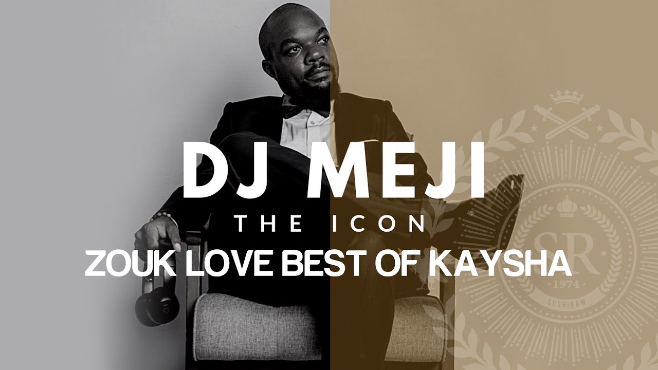 Zouk Love Kizomba | Best of Kaysha | DJ Meji The Icon