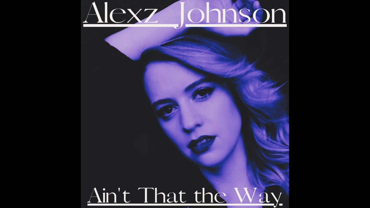 Alexz Johnson - Ain't That the Way