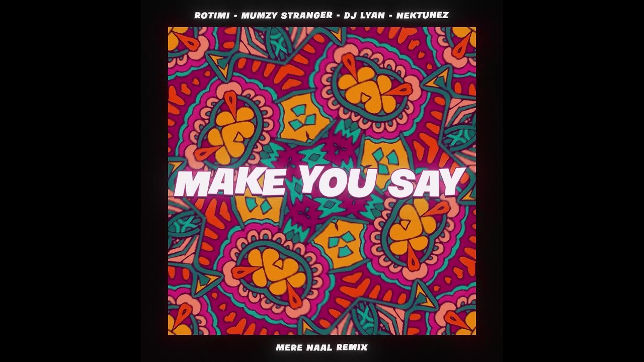Rotimi, Mumzy Stranger & DJ LYAN - Make You Say (Mere Naal Remix) (Visualizer) (feat. Nektunez)