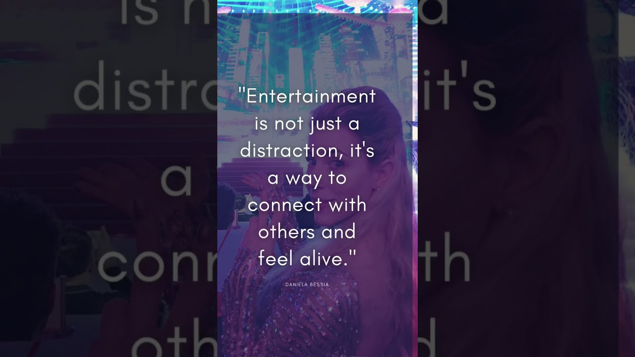 “Entertainment is not just a distraction, it’s a way to connect with others and feel alive”. #quote