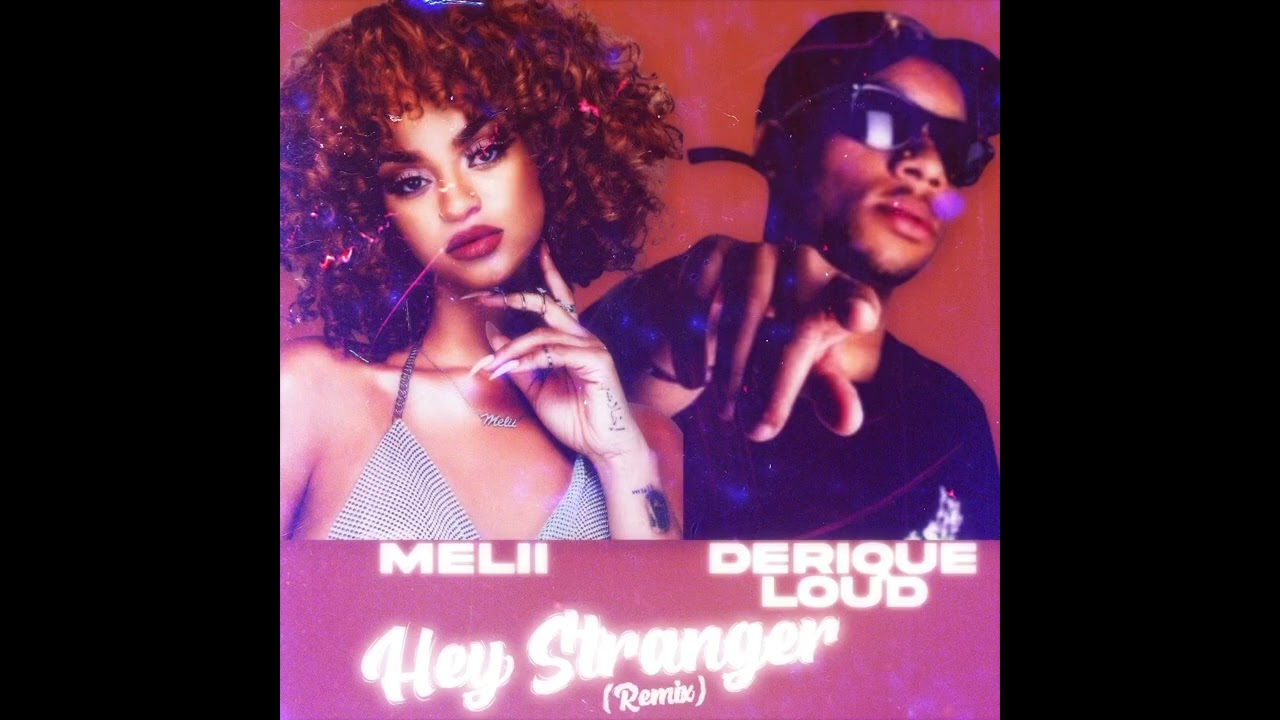 Melii (Feat. Derique Loud) - Hey Stranger (Remix)