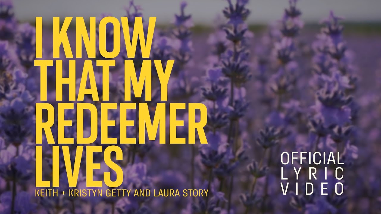 I Know That My Redeemer Lives (Official Lyric Video) - Keith & Kristyn Getty, Laura Story