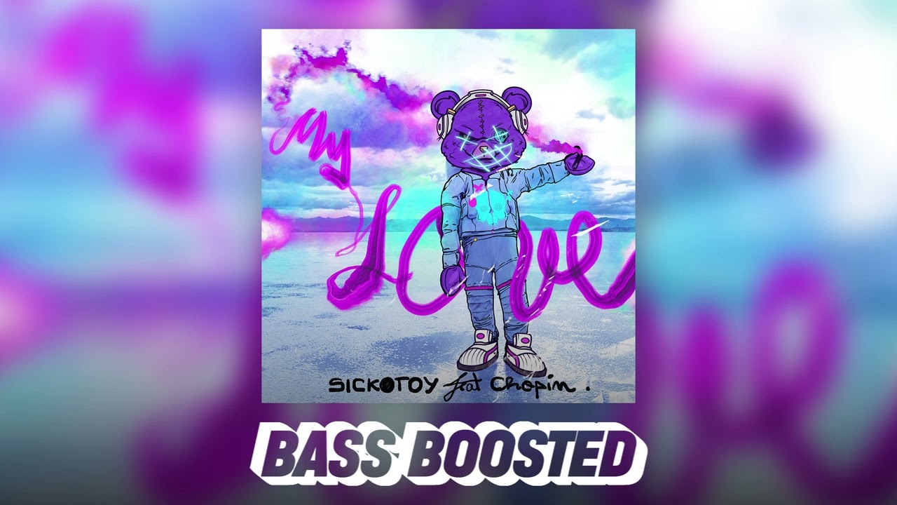 SICKOTOY feat. Chopin - My Love (Bass Boosted)